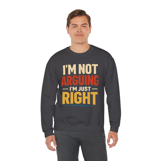 I'm Not Arguing I'm Just Right - Sweatshirt