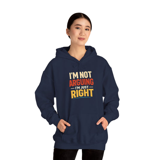 I’m Not Arguing I’m Just Right - Hoodie