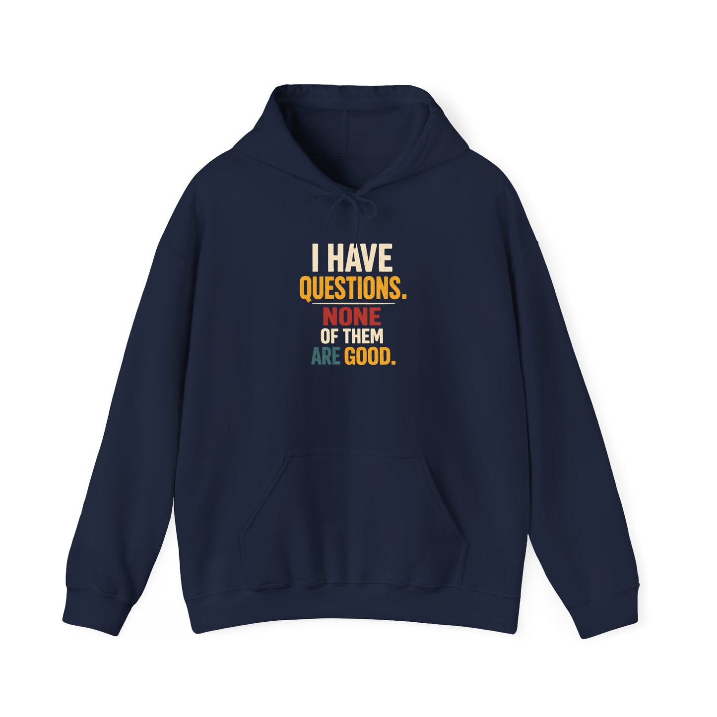 I Have Questions… None Of Them Are Good - Hoodie