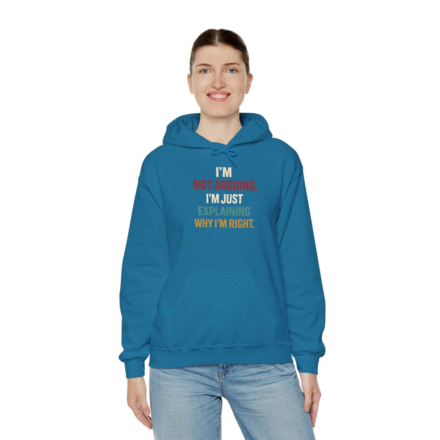 I'm Not Arguing Hoodie — I'm Just Explaining Why I'm Right - Hoodie