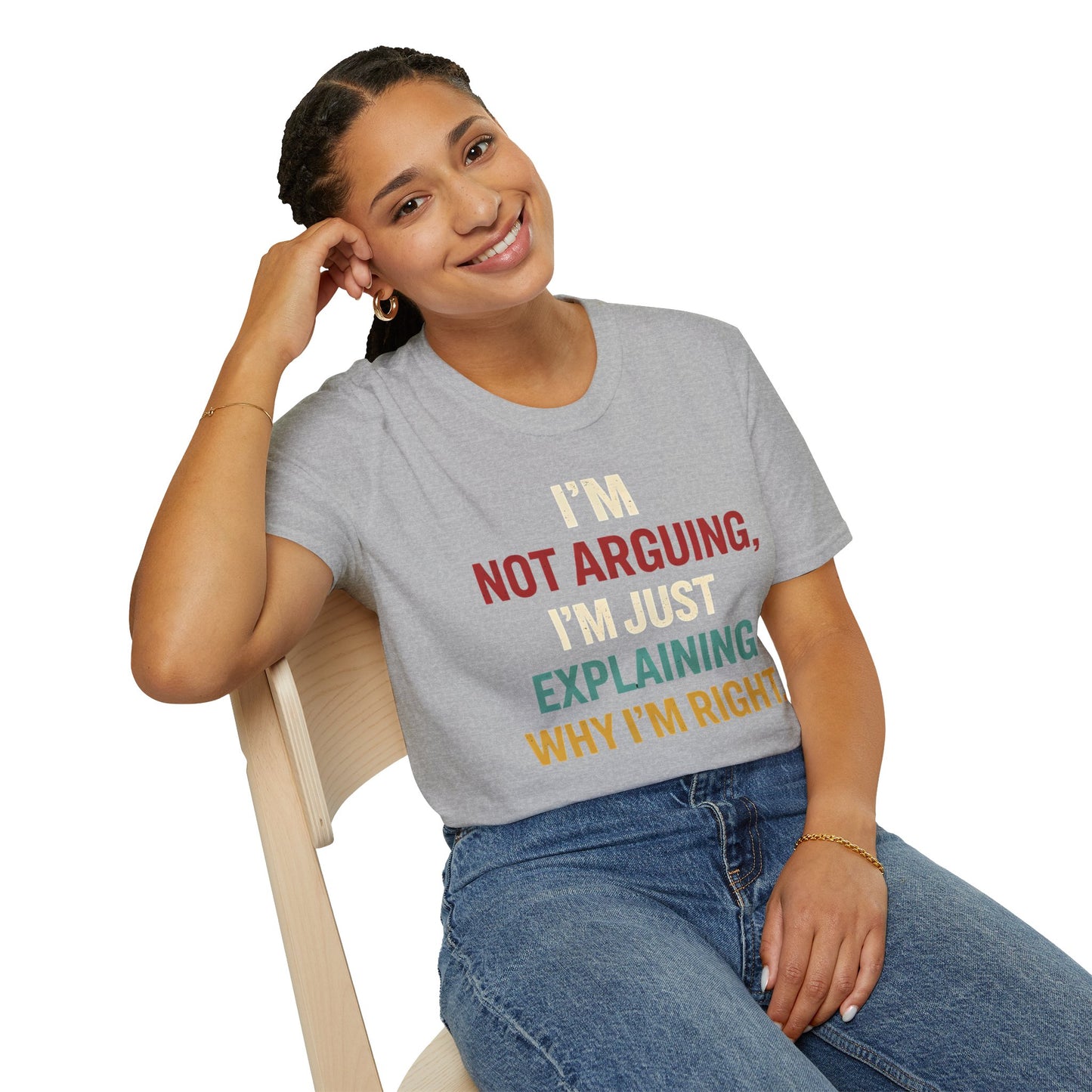 I'm Not Arguing I'm Just Explaining Why I'm Right - Graphic Tee