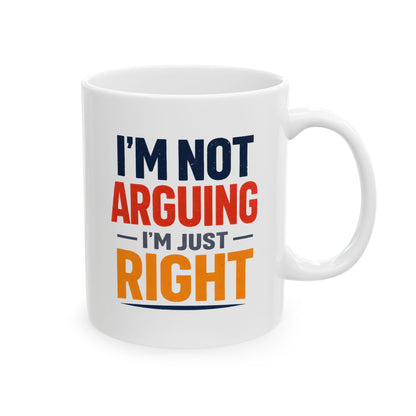 I’m Not Arguing, I’m Just Right - Mug