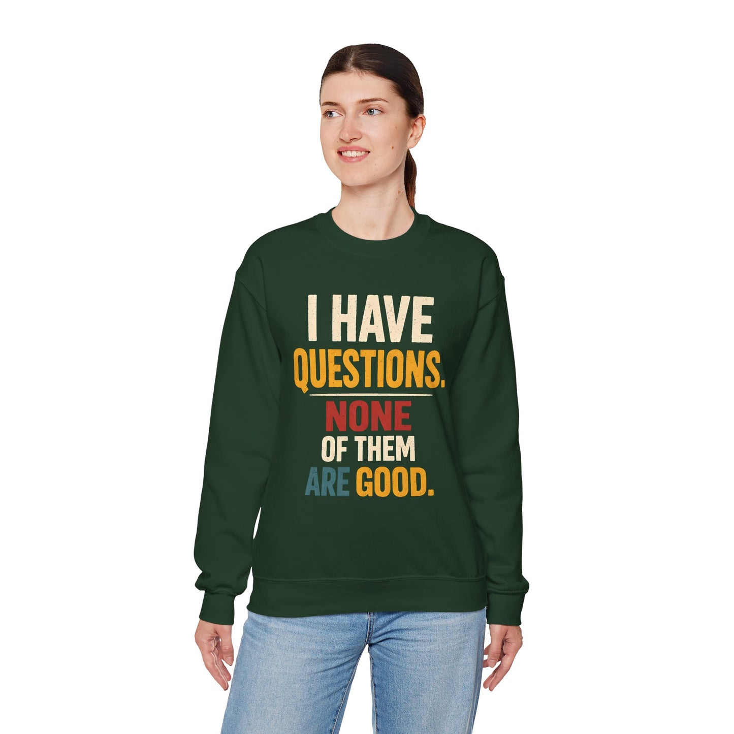 I Have Questions, None of Them Are Good - Sweatshirt