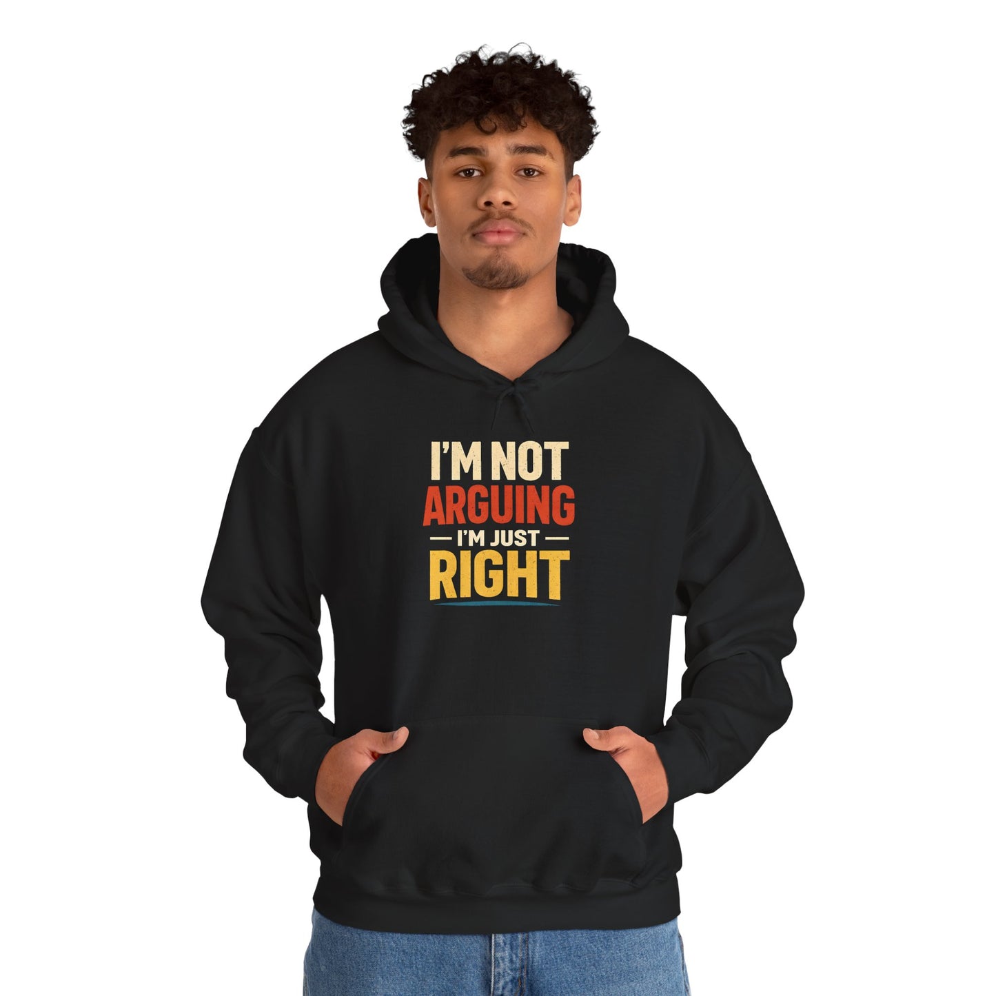 I’m Not Arguing I’m Just Right - Hoodie
