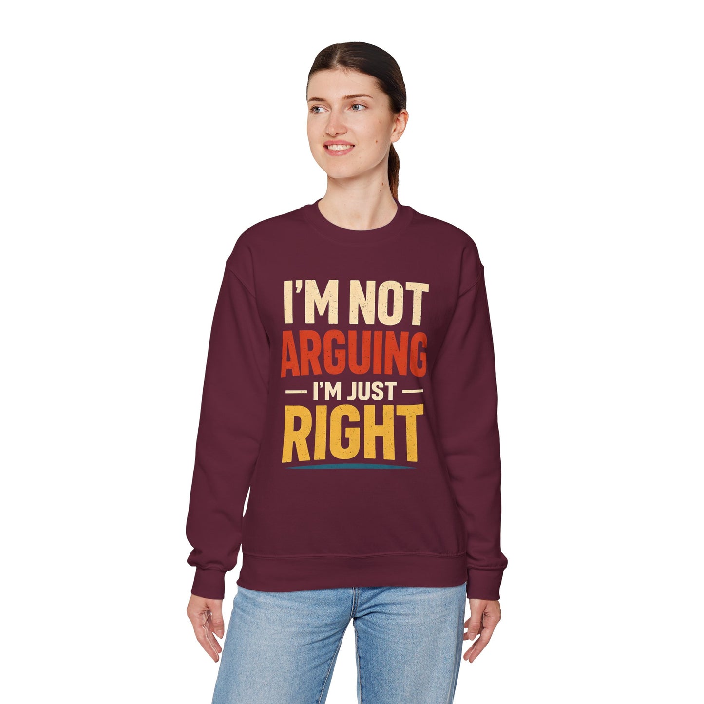 I'm Not Arguing I'm Just Right - Sweatshirt