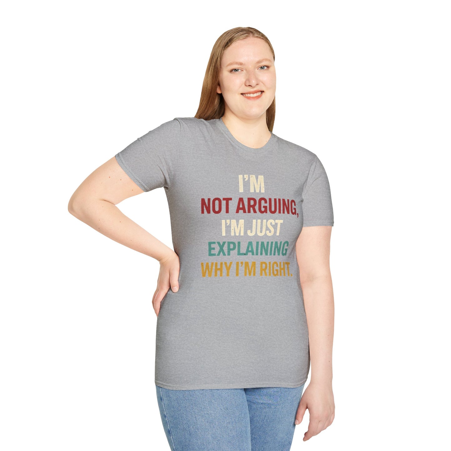 I'm Not Arguing I'm Just Explaining Why I'm Right - Graphic Tee