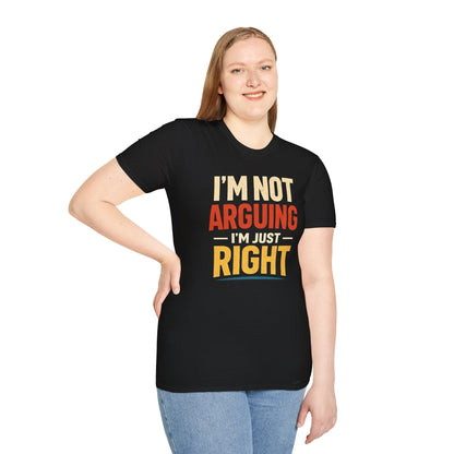 I'm Not Arguing I'm Just Right - Graphic Tee