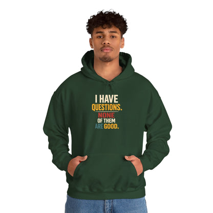 I Have Questions… None Of Them Are Good - Hoodie