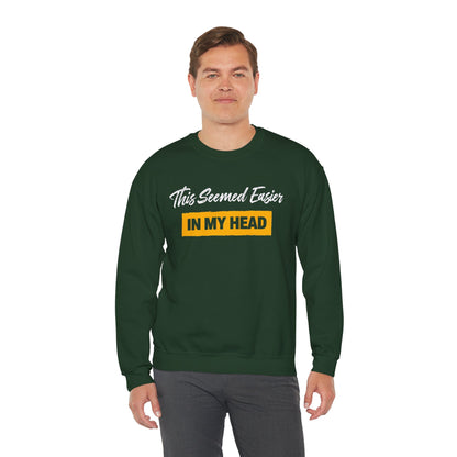 This Seemed Easier In My Head - Sweatshirt