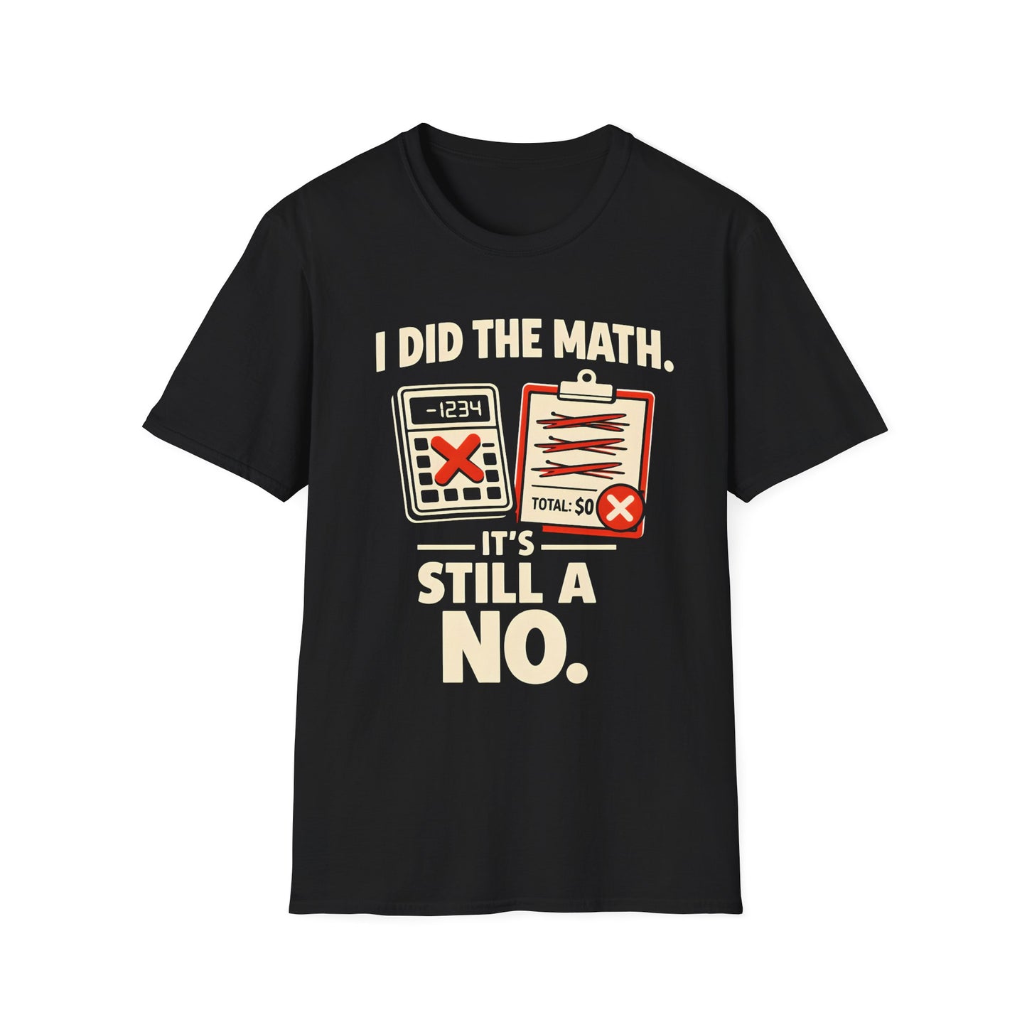 I Did The Math, It's Still A No - Graphic Tee