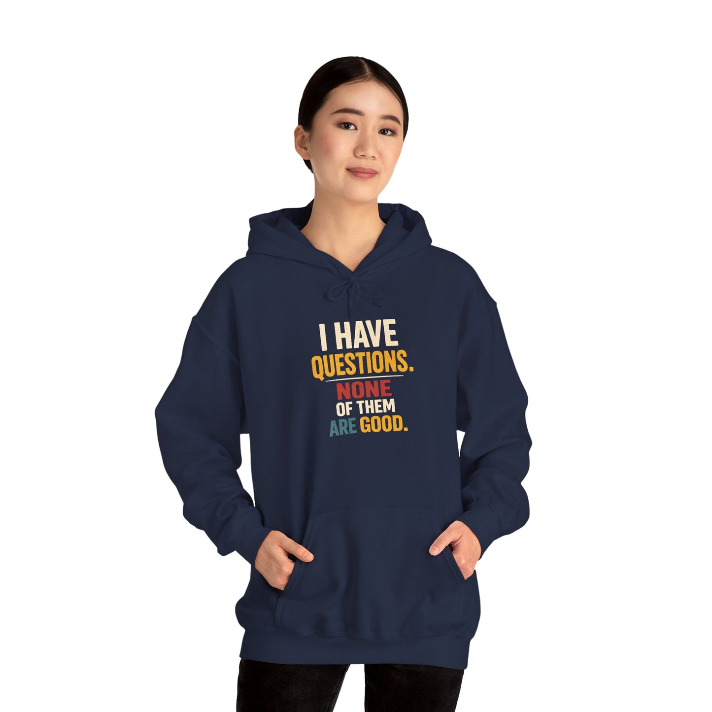 I Have Questions… None Of Them Are Good - Hoodie