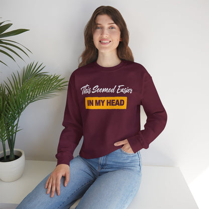 This Seemed Easier In My Head - Sweatshirt