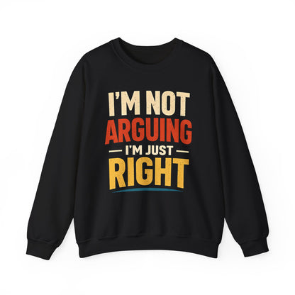 I'm Not Arguing I'm Just Right - Sweatshirt