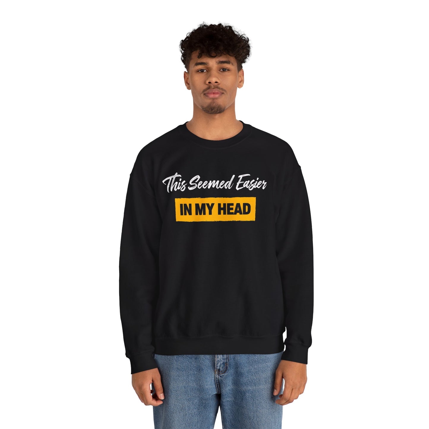 This Seemed Easier In My Head - Sweatshirt