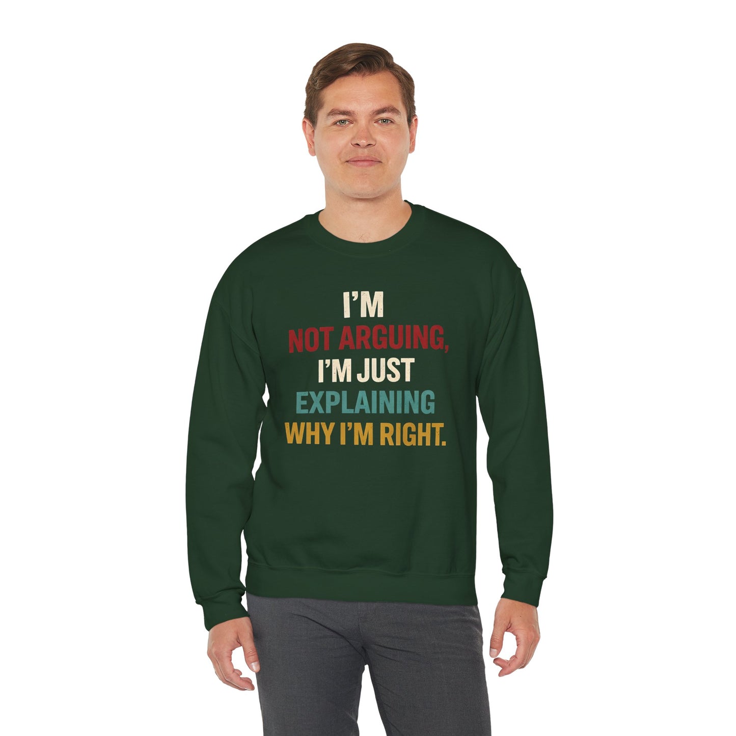 I’m Not Arguing, I’m Just Explaining Why I’m Right - Sweatshirt