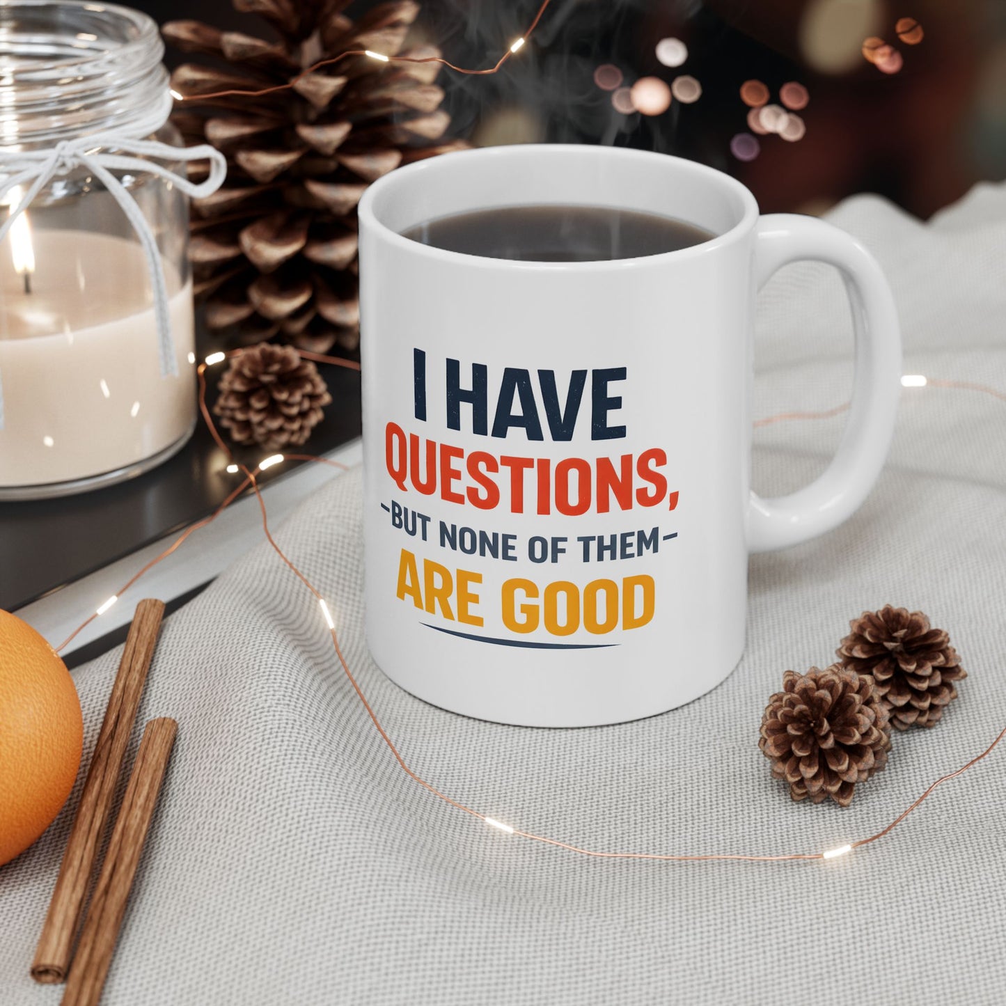 I Have Questions But None Are Good - Mug