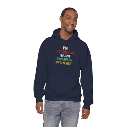 I'm Not Arguing Hoodie — I'm Just Explaining Why I'm Right - Hoodie