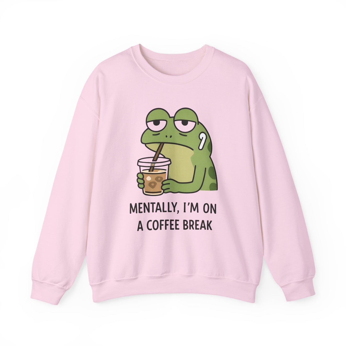 Mentally, I’m On A Coffee Break - Sweatshirt