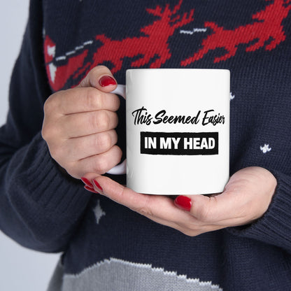 This Seemed Easier in My Head Funny - Mug