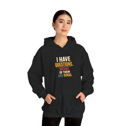 I Have Questions… None Of Them Are Good - Hoodie