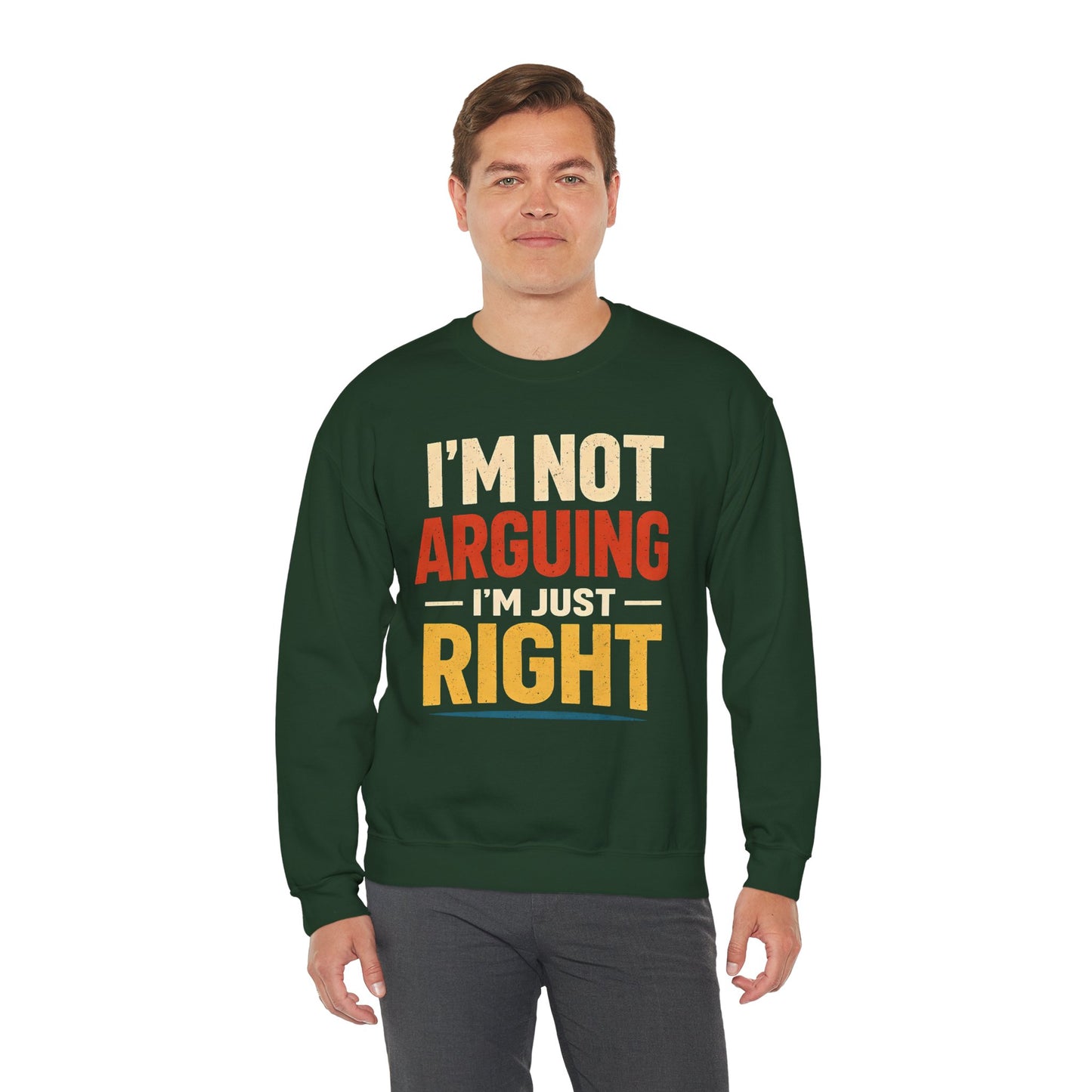 I'm Not Arguing I'm Just Right - Sweatshirt