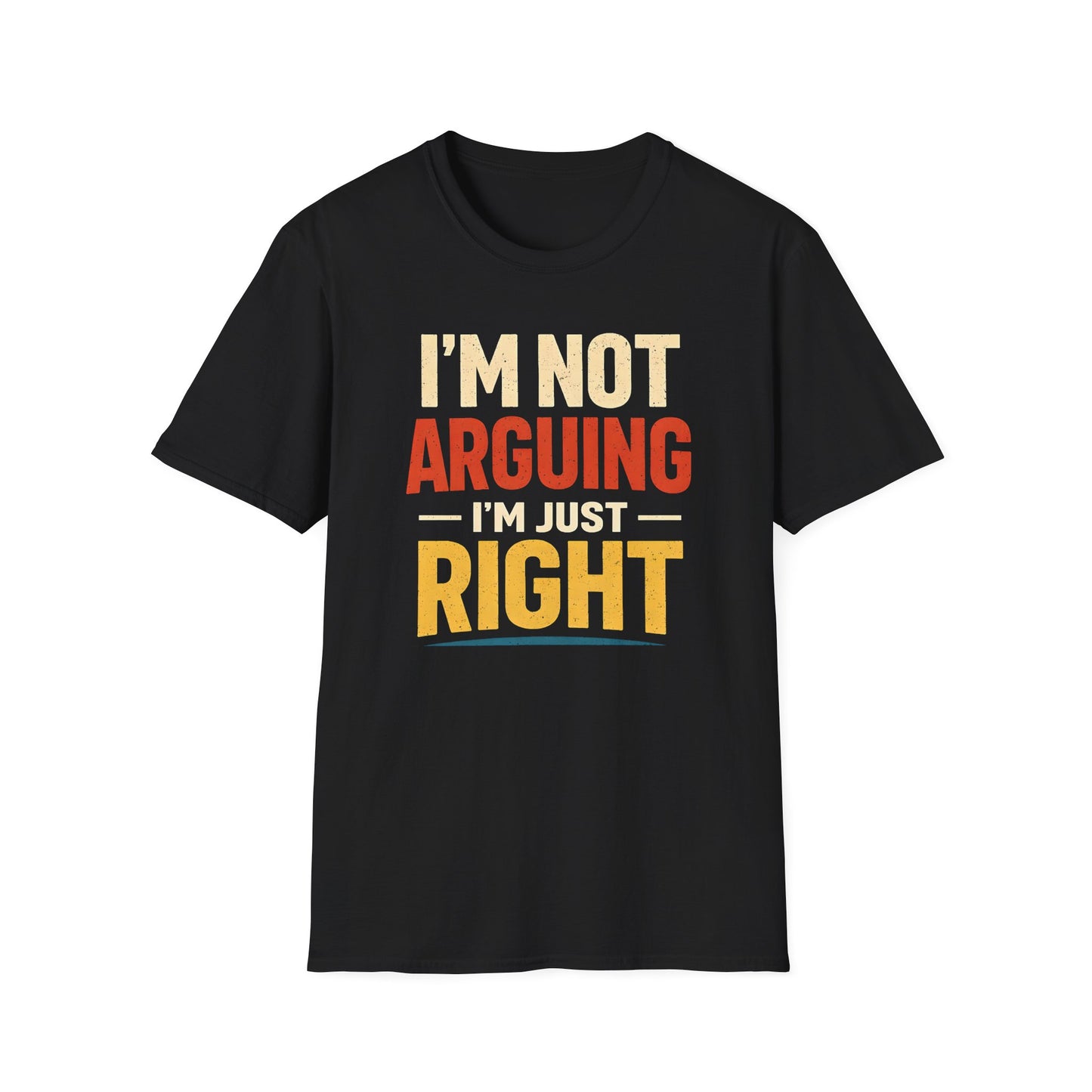 I'm Not Arguing I'm Just Right - Graphic Tee