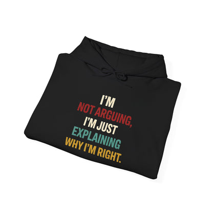 I'm Not Arguing Hoodie — I'm Just Explaining Why I'm Right - Hoodie