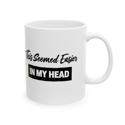 This Seemed Easier in My Head Funny - Mug