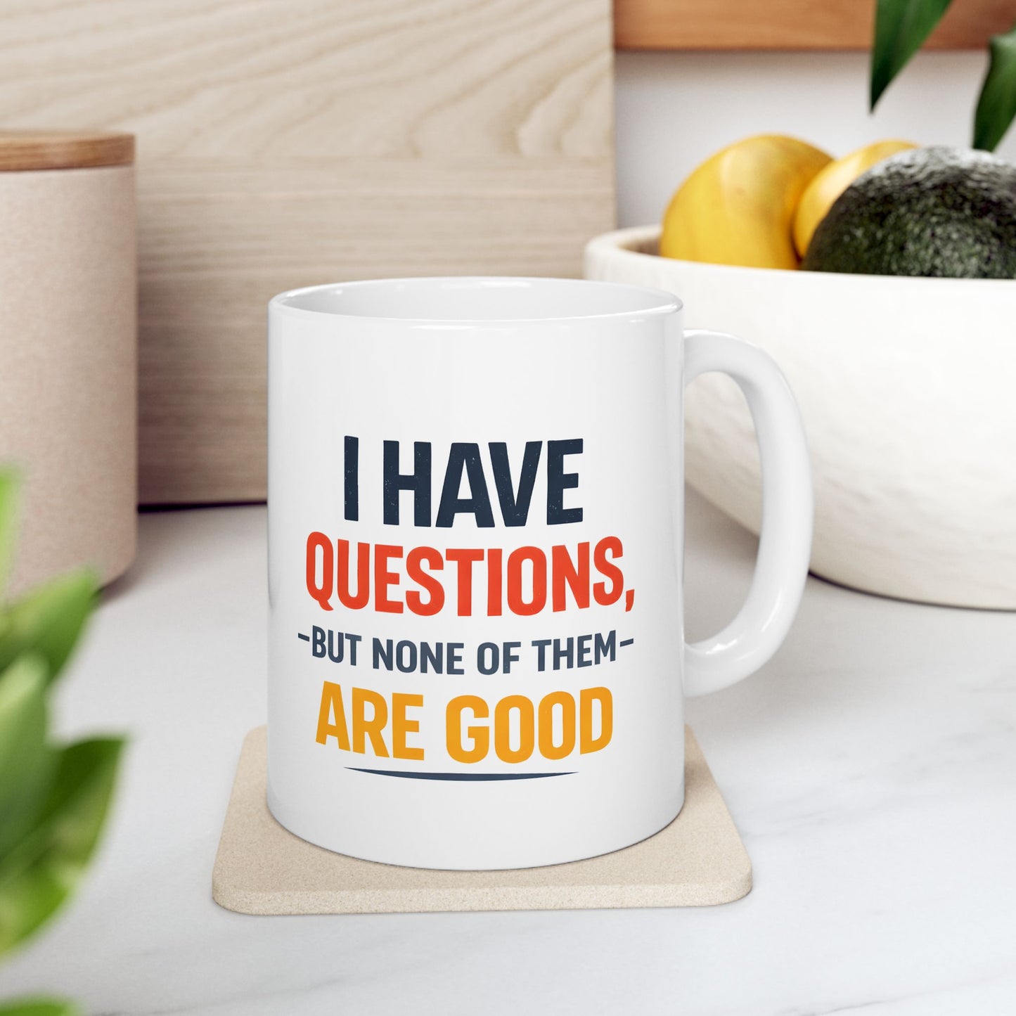 I Have Questions But None Are Good - Mug