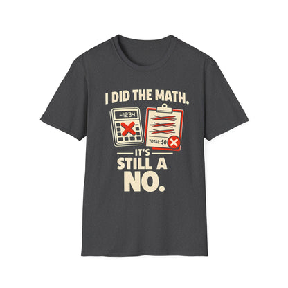 I Did The Math, It's Still A No - Graphic Tee