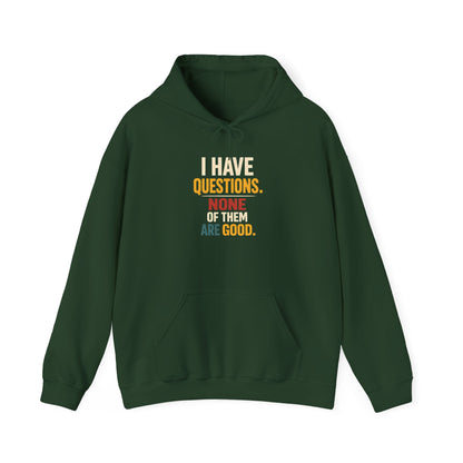 I Have Questions… None Of Them Are Good - Hoodie