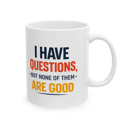 I Have Questions But None Are Good - Mug