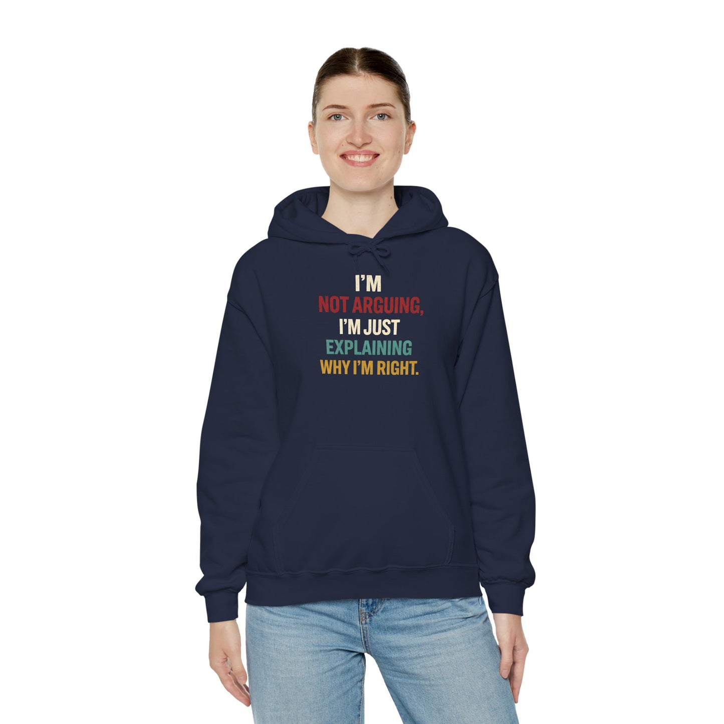 I'm Not Arguing Hoodie — I'm Just Explaining Why I'm Right - Hoodie