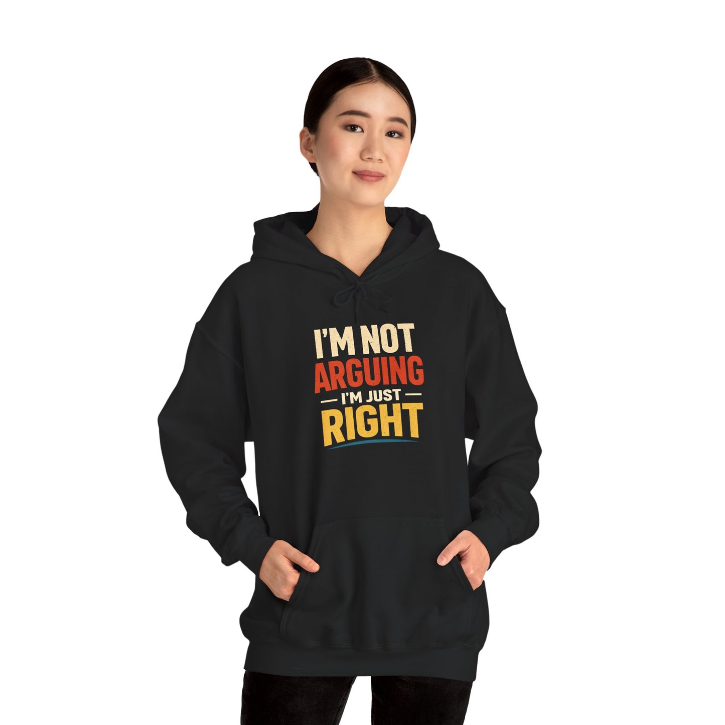 I’m Not Arguing I’m Just Right - Hoodie