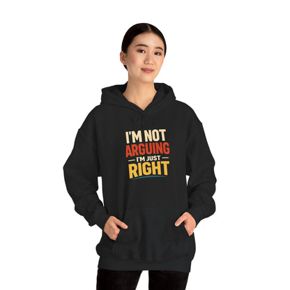 I’m Not Arguing I’m Just Right - Hoodie