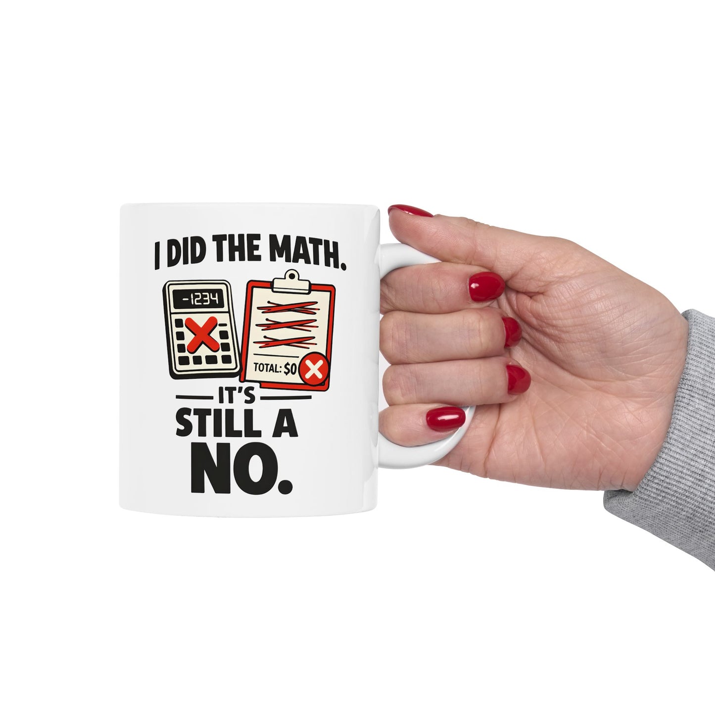 I Did the Math, It’s Still a No Mug - Funny Math Teacher - Mug