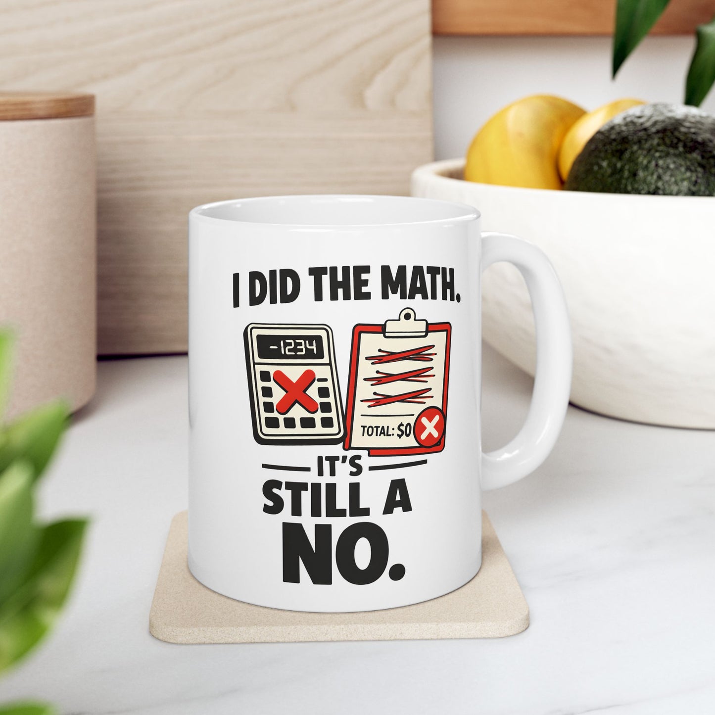 I Did the Math, It’s Still a No Mug - Funny Math Teacher - Mug