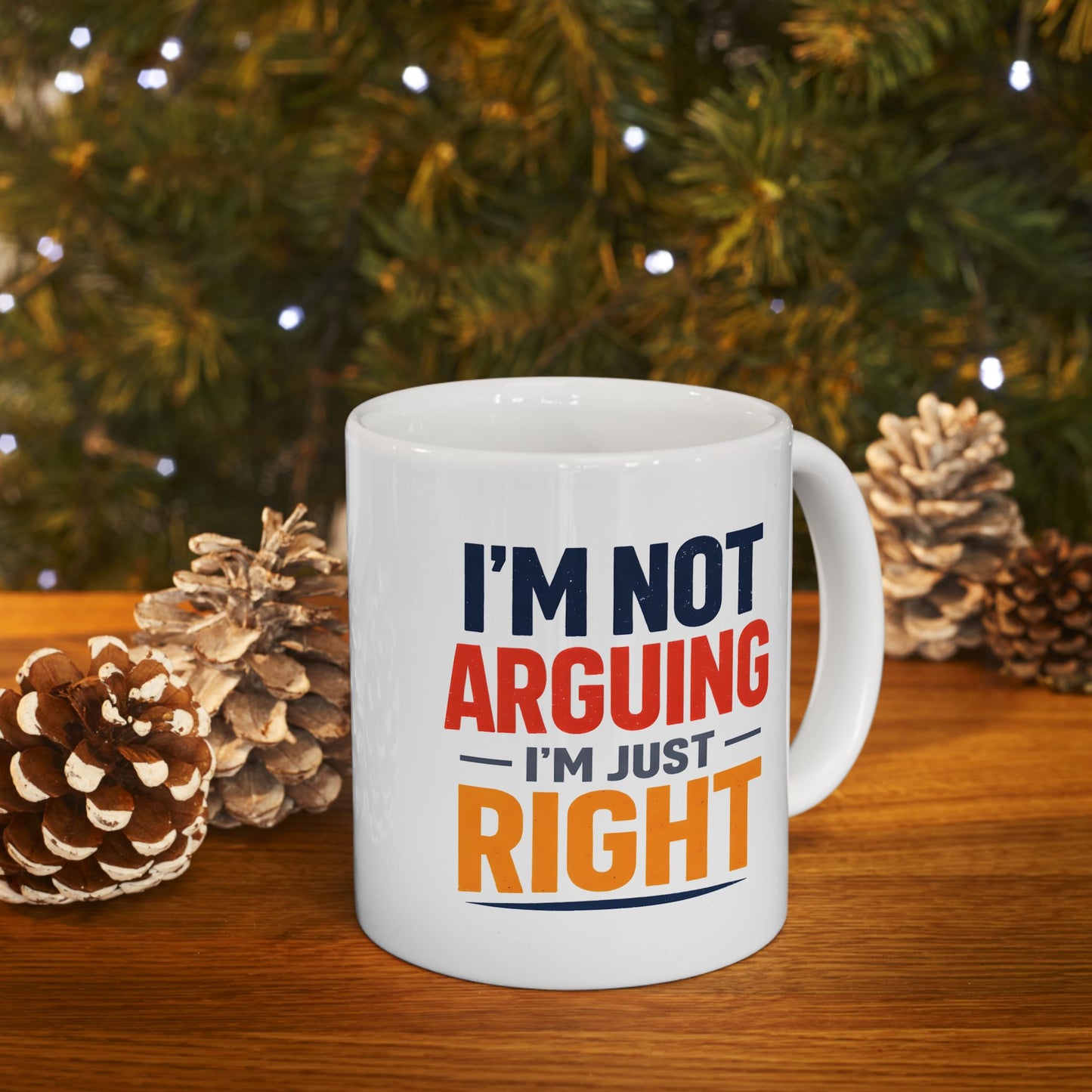 I’m Not Arguing, I’m Just Right - Mug