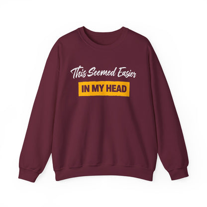 This Seemed Easier In My Head - Sweatshirt