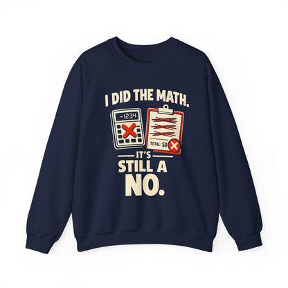 I Did The Math. It's Still A No. - Sweatshirt