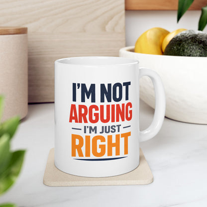 I’m Not Arguing, I’m Just Right - Mug