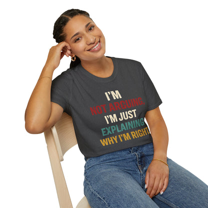 I'm Not Arguing I'm Just Explaining Why I'm Right - Graphic Tee