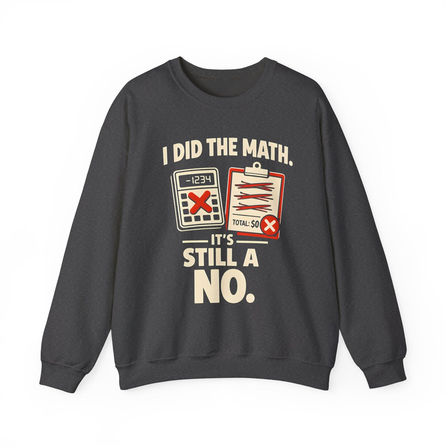 I Did The Math. It's Still A No. - Sweatshirt