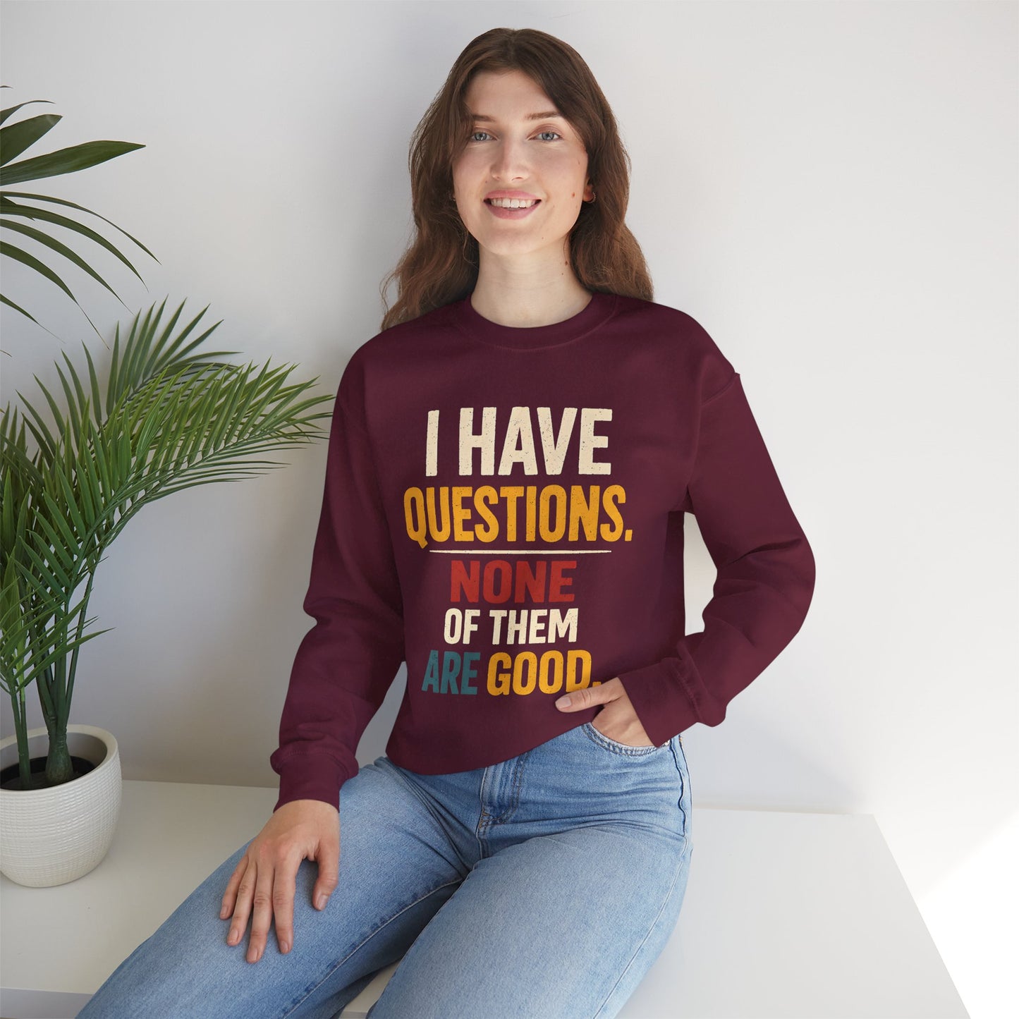 I Have Questions, None of Them Are Good - Sweatshirt