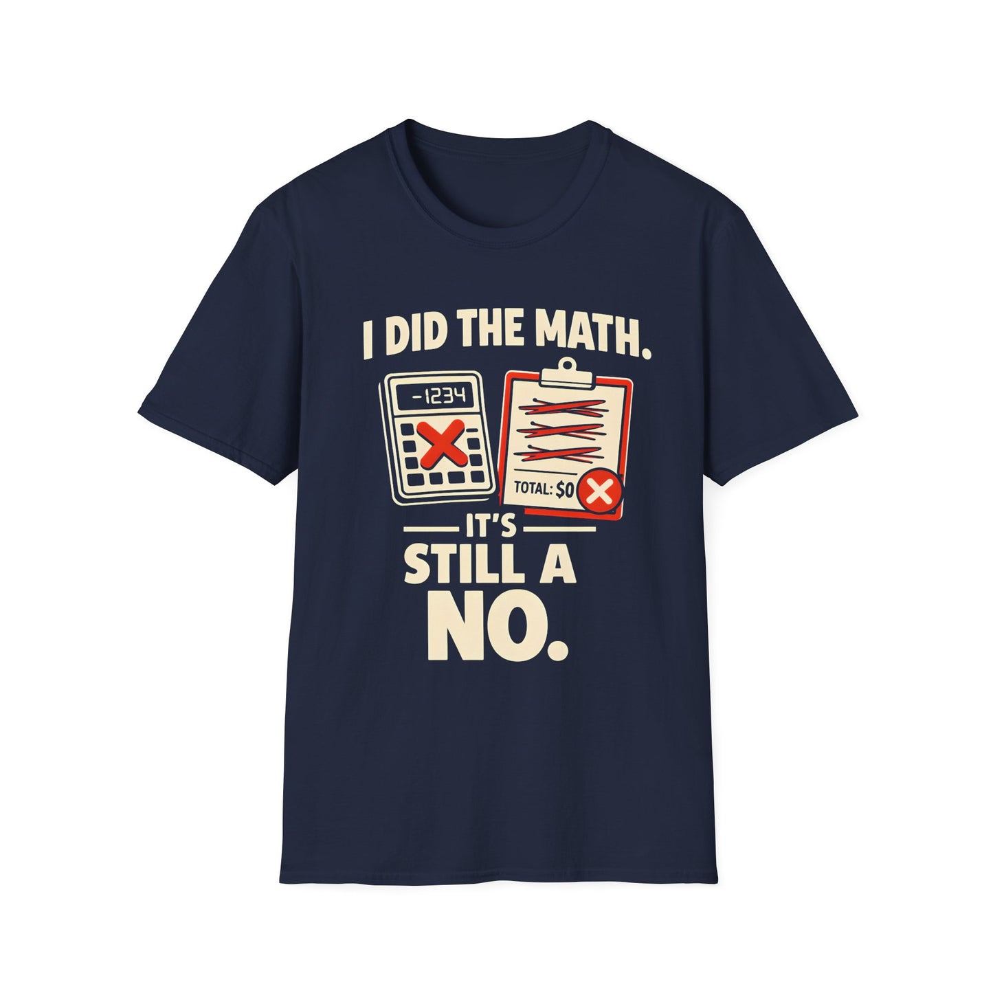 I Did The Math, It's Still A No - Graphic Tee