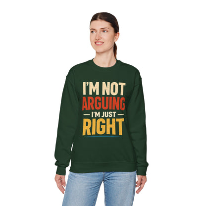 I'm Not Arguing I'm Just Right - Sweatshirt