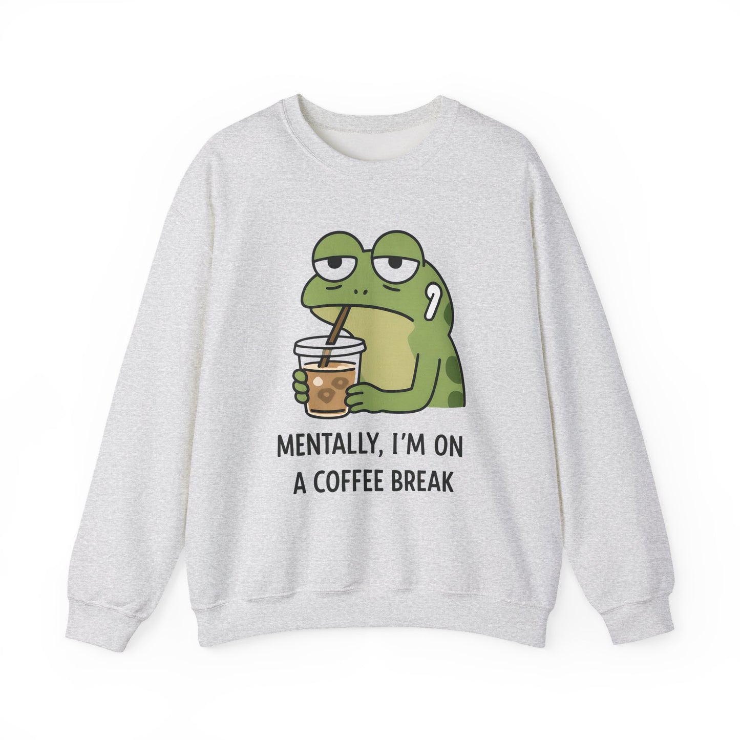 Mentally, I’m On A Coffee Break - Sweatshirt