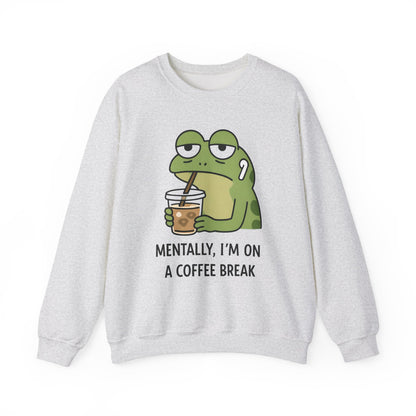 Mentally, I’m On A Coffee Break - Sweatshirt