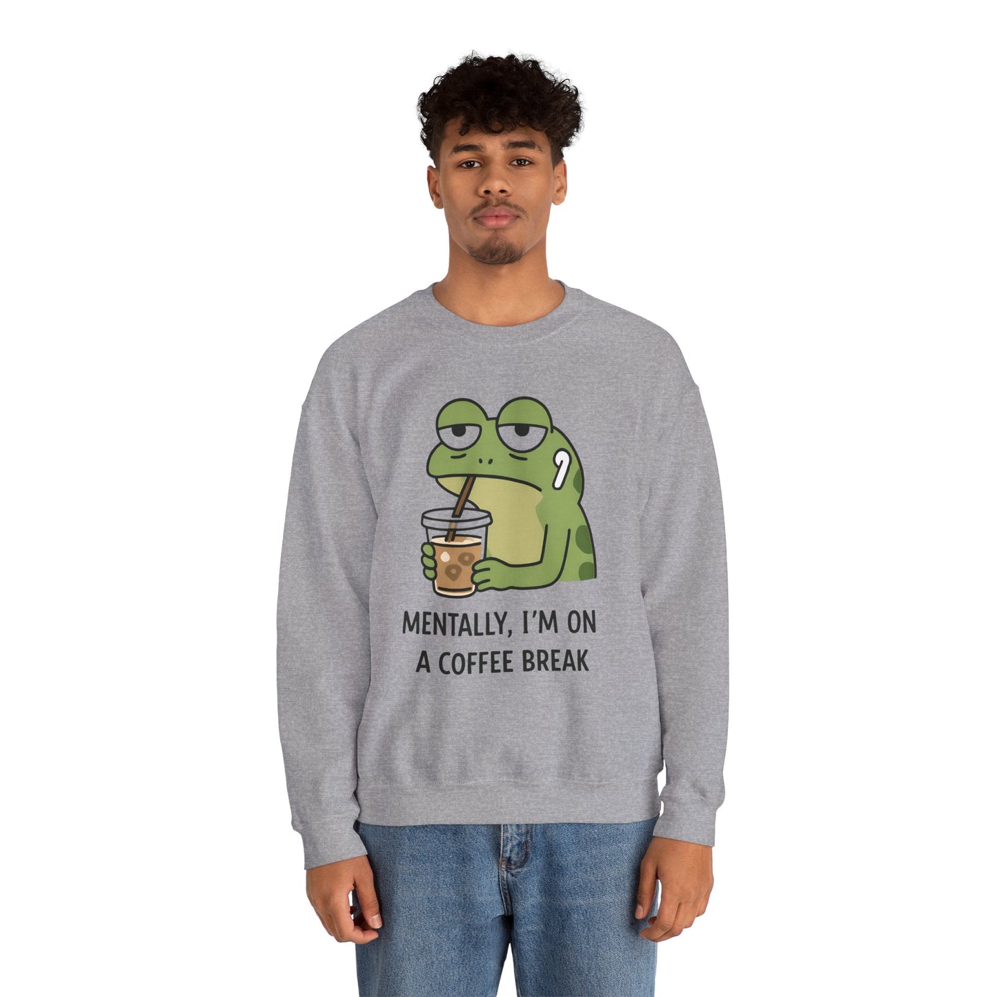 Mentally, I’m On A Coffee Break - Sweatshirt