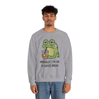 Mentally, I’m On A Coffee Break - Sweatshirt